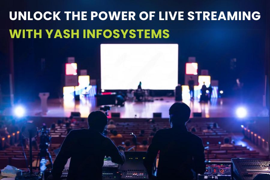 POWER OF LIVE STREAMING WITH YASH INFOSYSTEMS